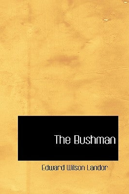 The Bushman by Landor, Edward Wilson