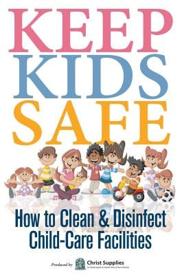 Keep Kids Safe: How to Clean and Disinfect Child-Care Facilities by Supplies, Christ