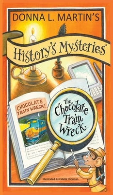 History's Mysteries: The Chocolate Train Wreck by Martin, Donna L.