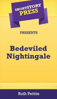 Short Story Press Presents Bedeviled Nightingale by Pettite, Ruth