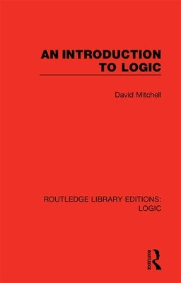 An Introduction to Logic by Mitchell, David