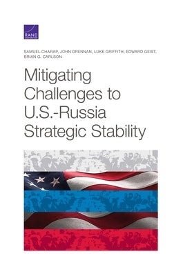 Mitigating Challenges to U.S.-Russia Strategic Stability by Charap, Samuel