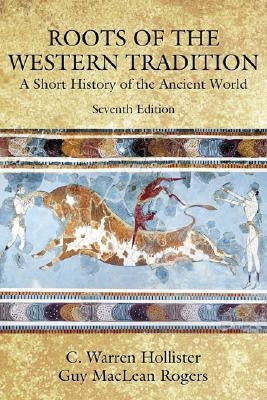 Roots of the Western Tradition: A Short History of the Ancient World by Hollister, C. Warren