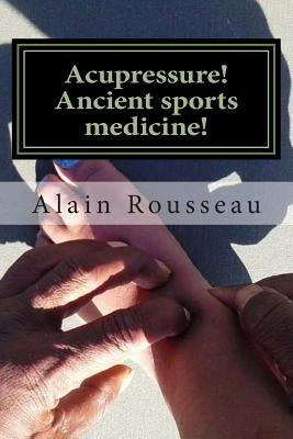 Acupressure! Ancient sports medicine!: Sugar in my cavity! by Rousseau, Alain