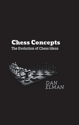 Chess Concepts: The Evolution of Chess Ideas by Elman, Daniel
