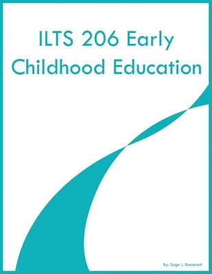 ILTS 206 Early Childhood Education by Roosevelt, Sage L.