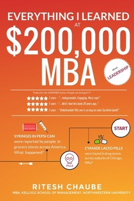 Everything I learned at $200,000 MBA about Leadership: Hostage negotiators, cyanide in Tylenol pills, needle syringes in Pepsi soda cans by Chaube, Ritesh