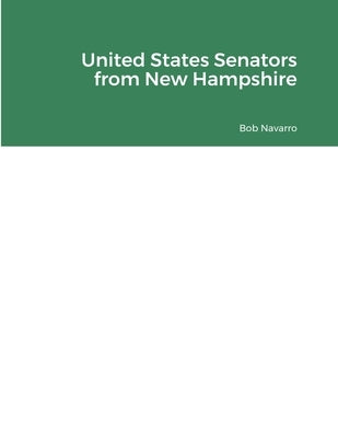 United States Senators from New Hampshire by Navarro, Bob