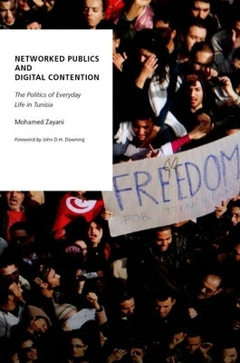Networked Publics and Digital Contention by Zayani, Mohamed