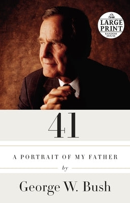 41: 41: A Portrait of My Father by Bush, George W.