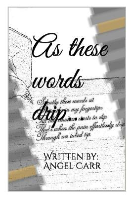 As these words drip... by Carr, Angel