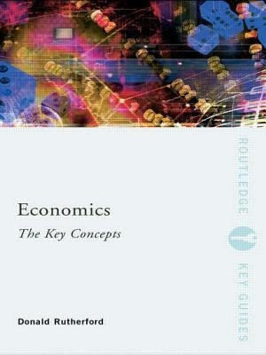 Economics: The Key Concepts by Rutherford, Donald