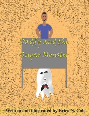 Daddy and the Sugar Monster by Cole, Erica N.