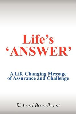 Life's 'Answer': A Life Changing Message of Assurance and Challenge by Broadhurst, Richard
