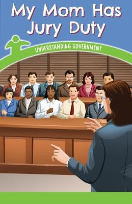 My Mom Has Jury Duty: Understanding Government by McClure, Leigh