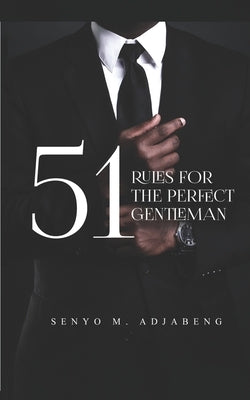 51 Rules for the Perfect Gentleman by M. Adjabeng, Senyo