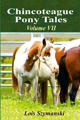 Chincoteague Pony Tales: Volume VII by Szymanski, Lois