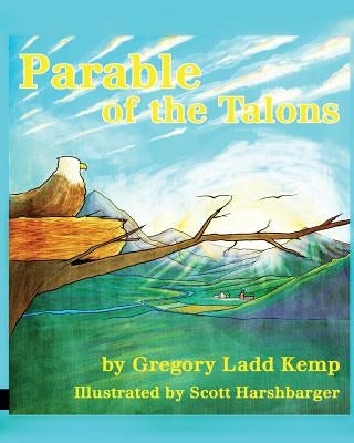 Parable of the Talons: The eagle who thought he was a chicken by Harshbarger, Scott