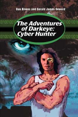 The Adventures of Darkeye: Cyber Hunter by Bivens, Dan