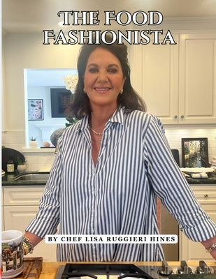 The Food Fashionista by Ruggieri Hines, Chef Lisa