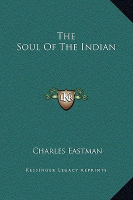 The Soul of the Indian by Eastman, Charles