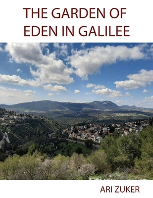 The Garden of Eden in Galilee by Zuker, Ari