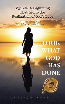My Life: A Beginning That Led to the Realization of God's Love: An Autobiography of Bishop Dr. Carolyn D. Arnett by Arnett, Carolyn