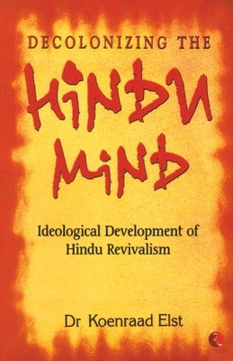Decolonizing The Hindu Mind by Elst, Koenraad