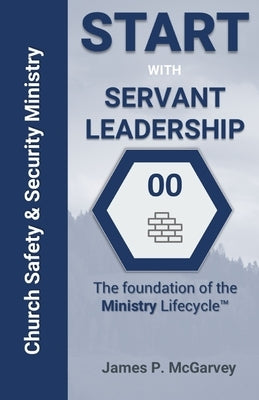 Servant Leadership: The Foundation of the Church Safety & Security Lifecyle by Scully, Michael C.