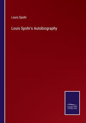 Louis Spohr's Autobiography by Spohr, Louis
