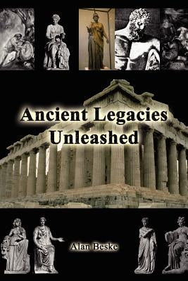 Ancient Legacies Unleashed by Beske, Alan