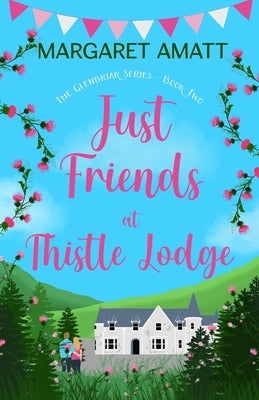 Just Friends at Thistle Lodge by Amatt, Margaret