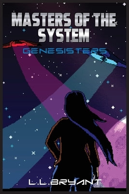 Masters of the System: Genesisters by Bryant, L. L.