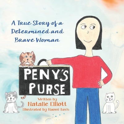 Peny's Purse: A True Story of a Determined and Brave Woman by Elliott, Natalie