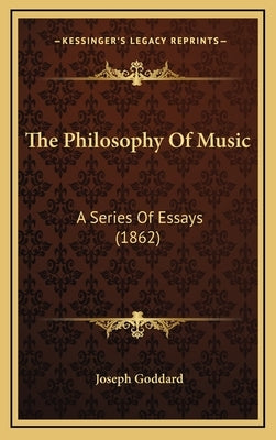 The Philosophy Of Music: A Series Of Essays (1862) by Goddard, Joseph