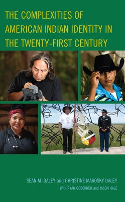 The Complexities of American Indian Identity in the Twenty-First Century by Daley, Sean M.