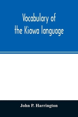 Vocabulary of the Kiowa language by P. Harrington, John