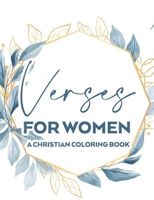 Verses For Women A Christian Coloring Book: Stress Relief Adult Coloring Book With Bible Verses To Calm The Mind and Soul, Faith-Building Colouring Pa by Shannon, Sharon