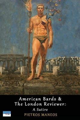 American Bards & the London Reviewer: A Satire by Maneos, Pietros
