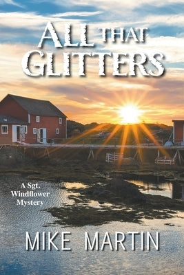 All That Glitters: The Sgt. Windflower Mystery Series Book 13 by Martin, Mike