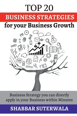 Top 20 Business Strategies for your Business Growth by Suterwala, Shabbar