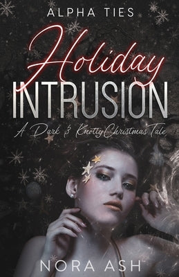 Holiday Intrusion: A Dark Omegaverse Christmas Romance by Ash, Nora