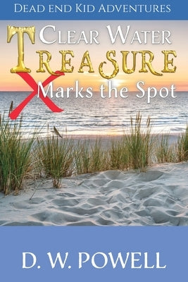 Clear Water Treasure: X Marks the Spot by Powell, D. W.