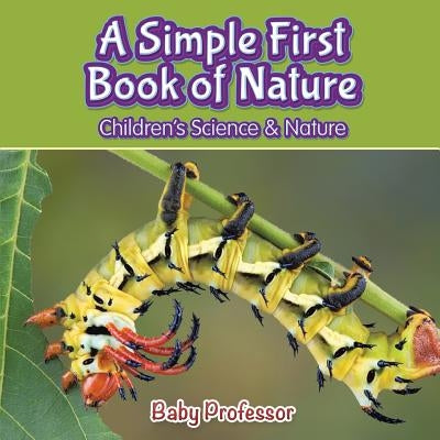 A Simple First Book of Nature - Children's Science & Nature by Baby Professor