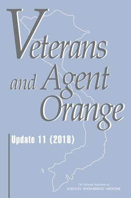Veterans and Agent Orange: Update 11 (2018) by National Academies of Sciences Engineeri