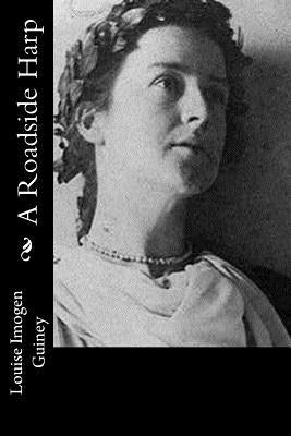 A Roadside Harp by Guiney, Louise Imogen