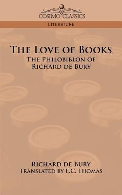 The Love of Books: The Philobiblon of Richard de Bury by de Bury, Richard