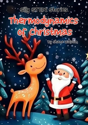 Thermodynamics of Christmas: Silly STEM Stories by Walston, Shane