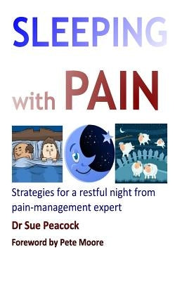 Sleeping with Pain: Strategies for a restful night from a pain management expert by Peacock, Sue