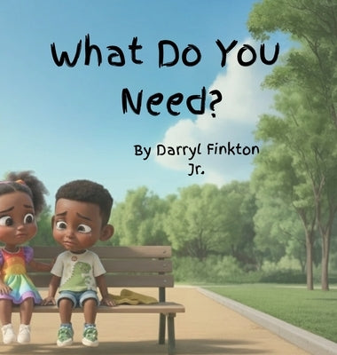 What Do You Need? by Finkton, Darryl W., Jr.